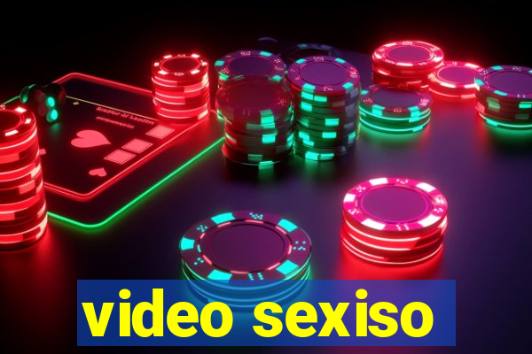 video sexiso